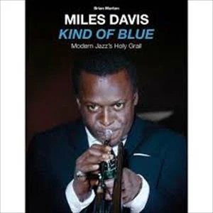 Miles Davis - Kind Of Blue: Modern Jazzs Holy Grail