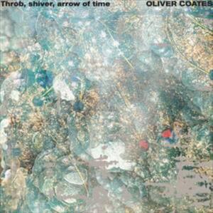 Oliver Coates - Throb Shiver Arrow Of Time