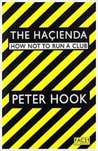 Peter Hook - Hacienda: How Not To Run A Club