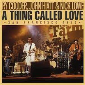 Ry & john hiatt & nick lowe Cooder - A Thing Called Love