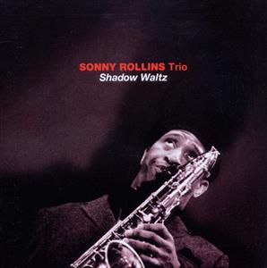 Sonny Rollins Trio - Shadow Waltz