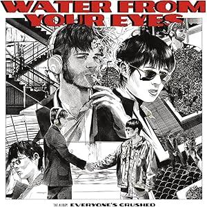 Water From Your Eyes - Everyones Crushed