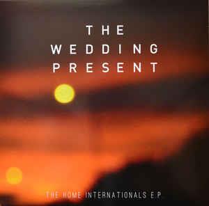 Wedding Present - Home Internationals EP