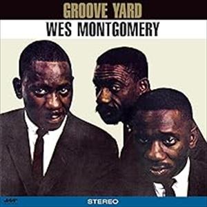 Wes Montgomery & The Montgomery Brothers - Groove Yard